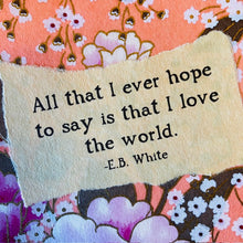 Load image into Gallery viewer, Joyful Living Card #6 E.B. White Love the World
