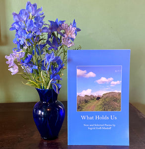 What Holds Us ~ Poems by Ingrid Goff-Maidoff